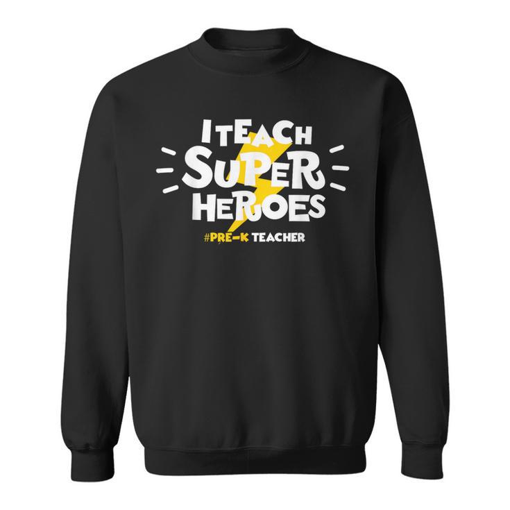 I Teach Super Heroes Comic Book Hero Pre-K Teacher Sweatshirt