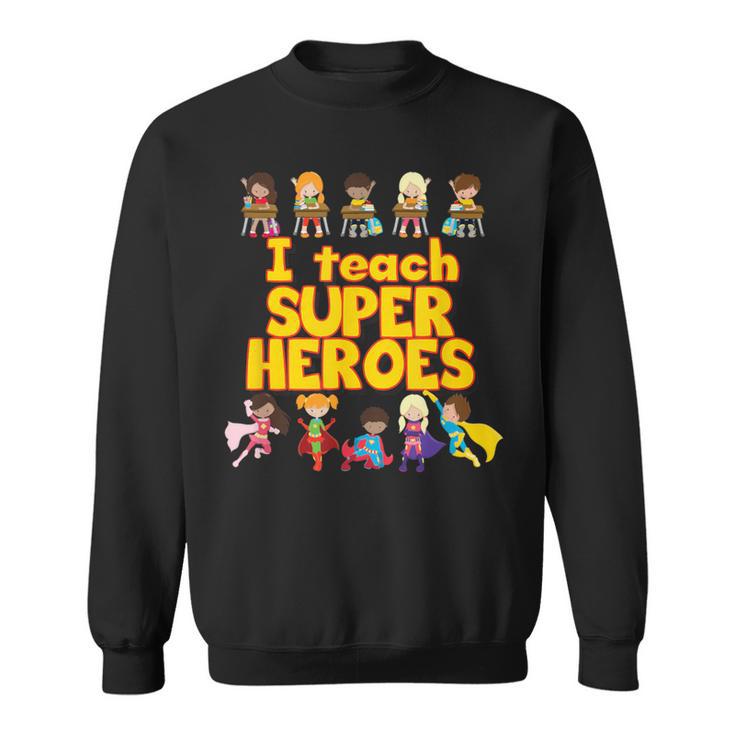 I Teach Super Heroes Comic Book Hero Teacher Sweatshirt