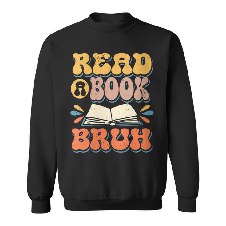 Teacher Book Lover Quote Read A Book Bruh Teaching Sweatshirt