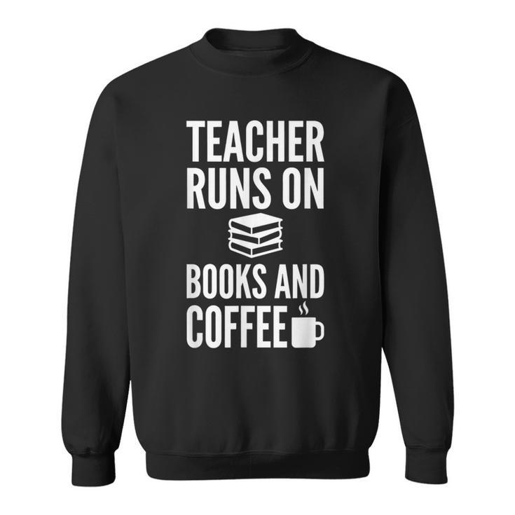 Teacher Runs On Books And Coffee Teachers Sweatshirt Teacher Runs On Books And Coffee Teachers Sweatshirt