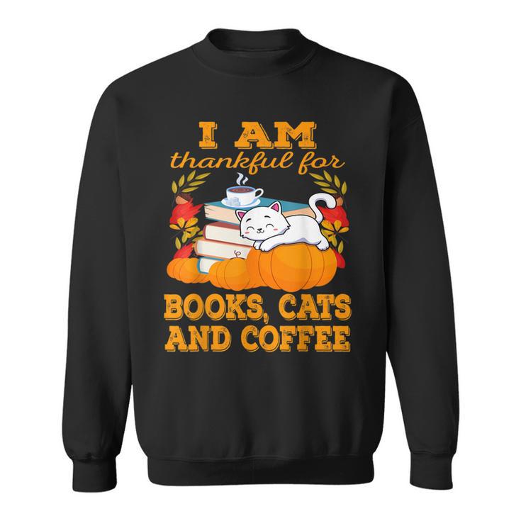 I Am Thankful For Books Cats And Coffee Thanksgiving Sweatshirt