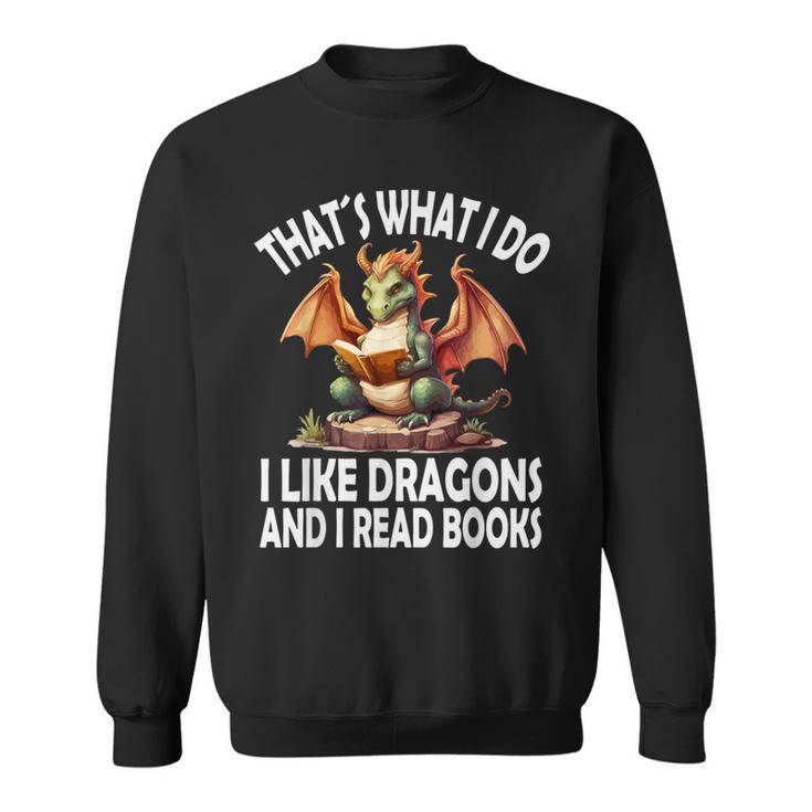 That`s What i Do i Like Dragons And i Read Books Dragon Sweatshirt