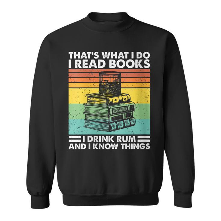 That's What I Do I Read Book I Drink Rum & I Know Things Sweatshirt