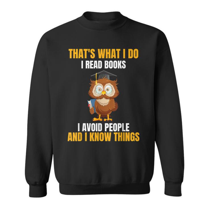 That's What I Do I Read Books I Avoid People I Know Things Sweatshirt