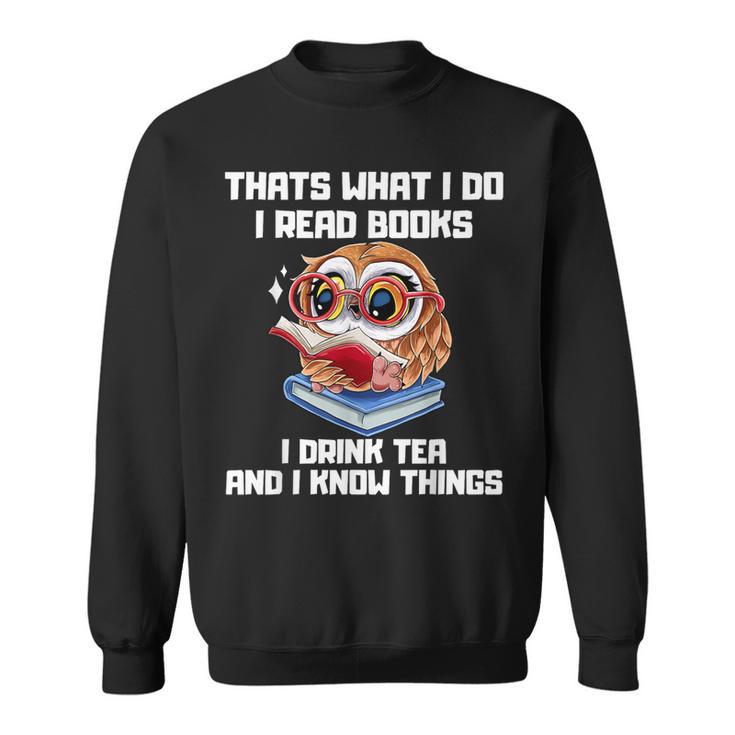 Thats What I Do Read Books Drink Tea Know Things Owl Sweatshirt