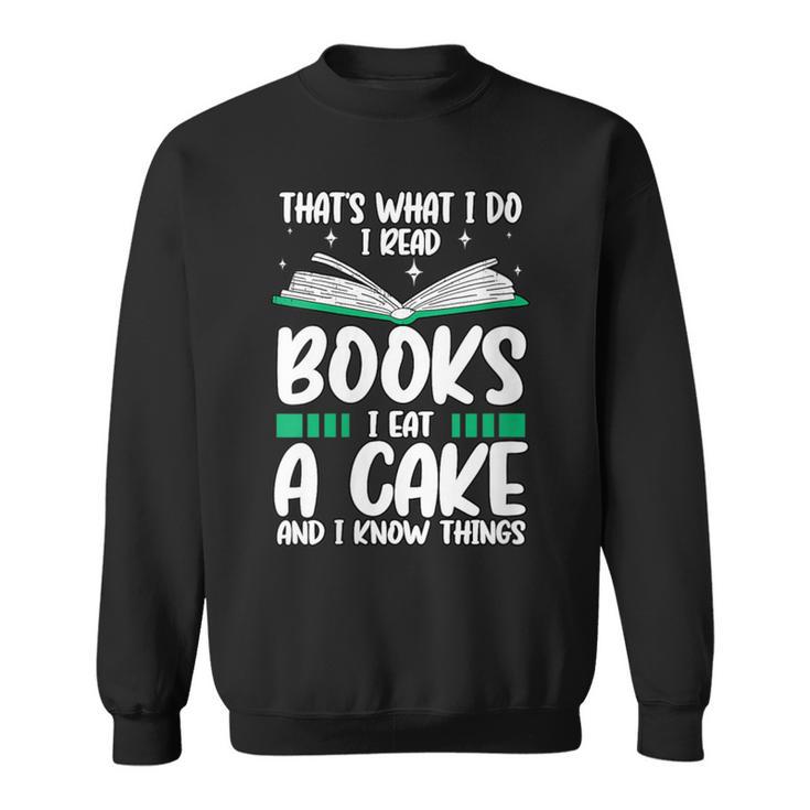 That's What I Do I Read Books I Eat Cakes Book Lover Sweatshirt