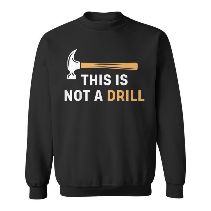 This Is Not A Drill Carpenter Woodworking メンズ スウェットシャツ