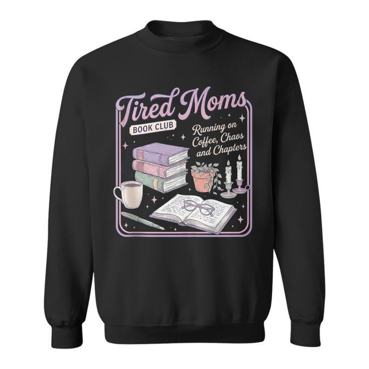 Tired Moms Book-Club Coffee Chaos Chapters Mom Sweatshirt Tired Moms Book-Club Coffee Chaos Chapters Mom Sweatshirt