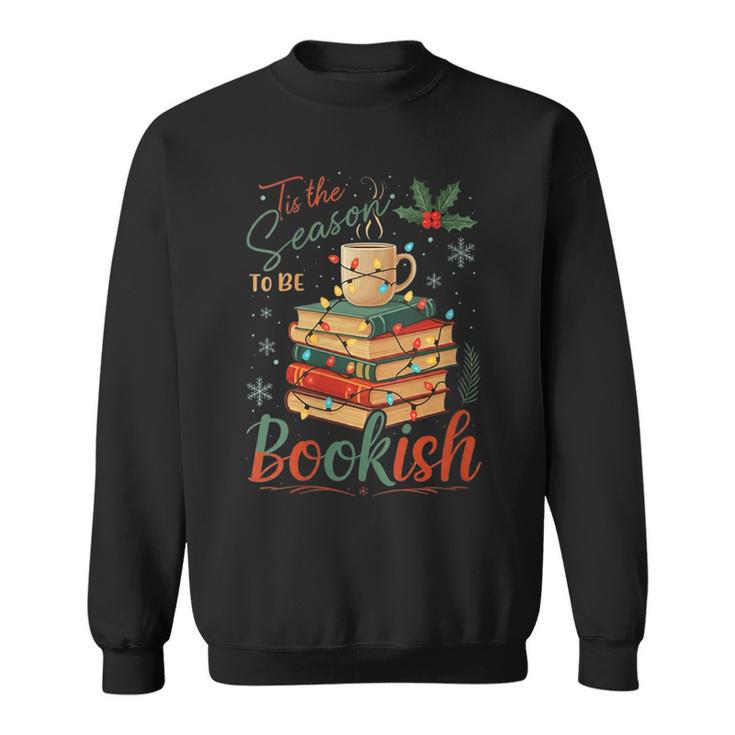 Tis The Season To Be Bookish Christmas Seasons Book Readings Sweatshirt