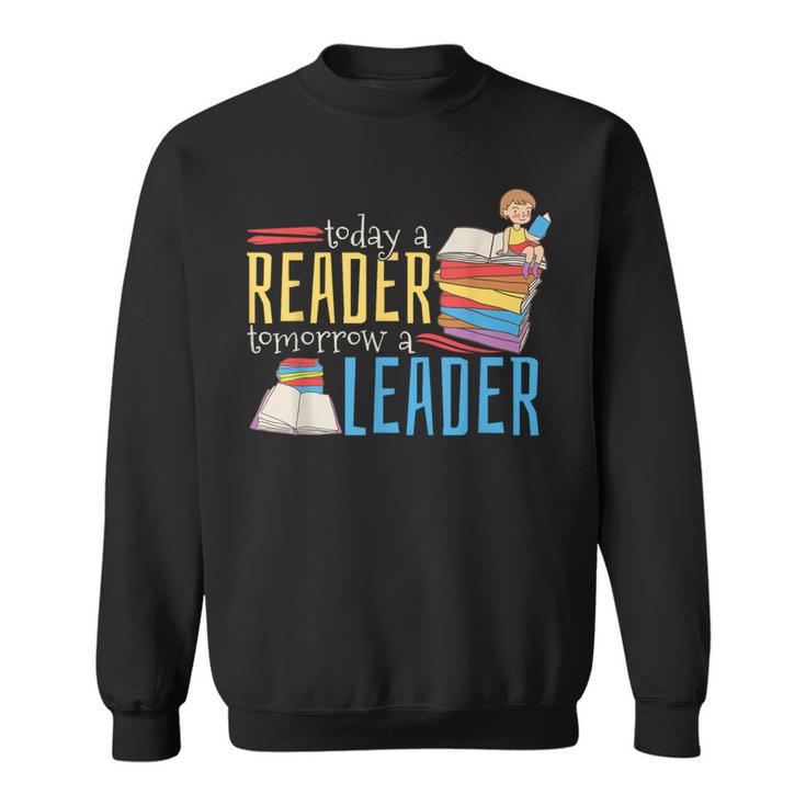 Today A Reader Tomorrow A Leader Book Literature Reading Sweatshirt Today A Reader Tomorrow A Leader Book Literature Reading Sweatshirt