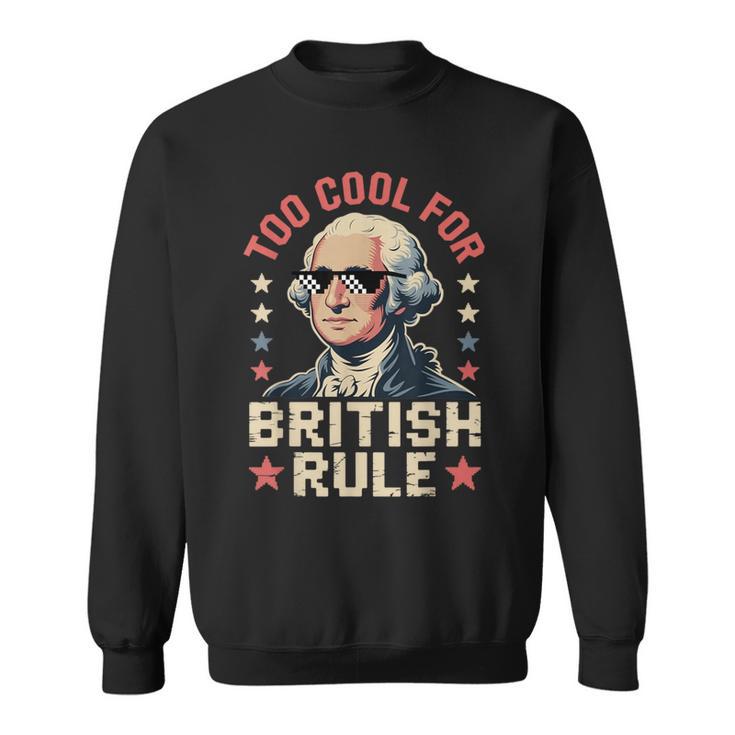 Too Cool For British Rule 4Th Of July Patriotic スウェットシャツ