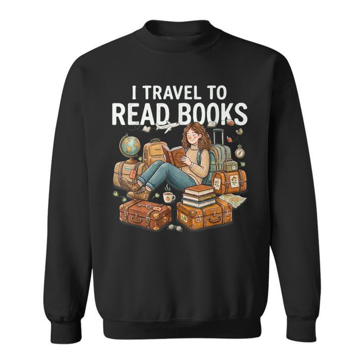 I Travel To Read Books Girls & Women Traveller Reader Sweatshirt