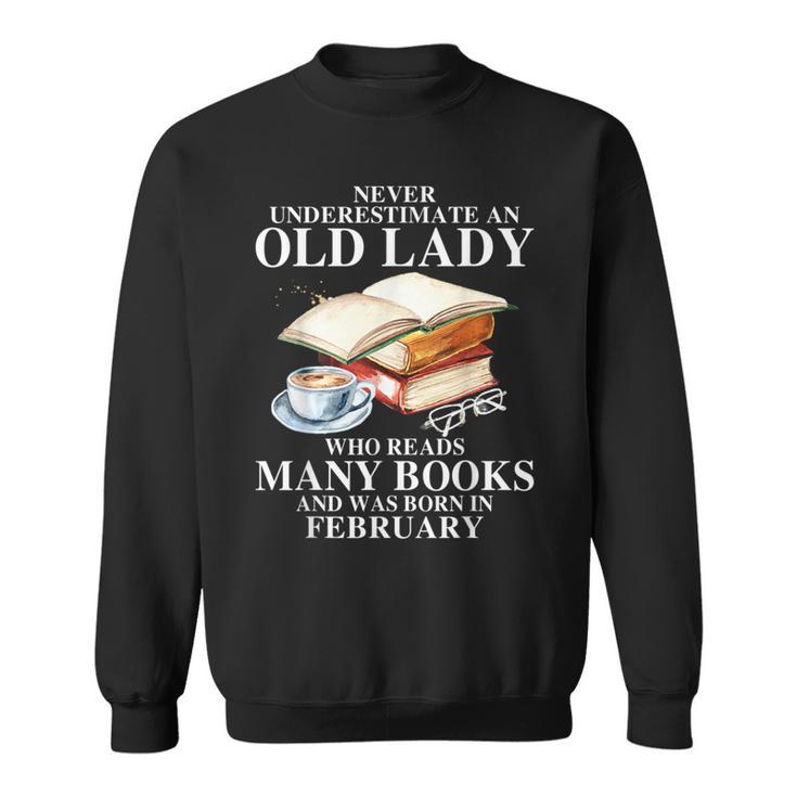 Never Underestimate An Old Lady Who Read Many Books February Sweatshirt