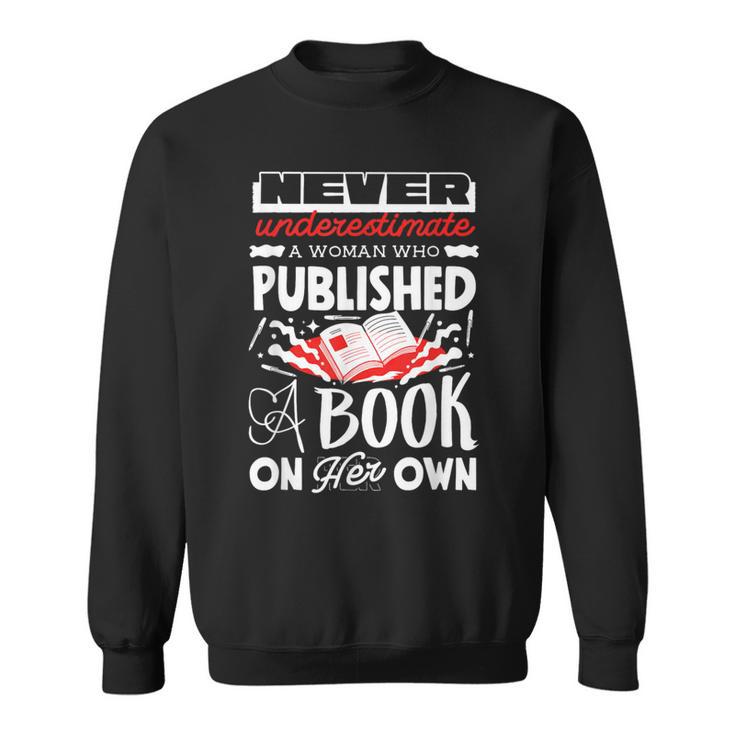 Never Underestimate Published Author Novelist Book Author Sweatshirt