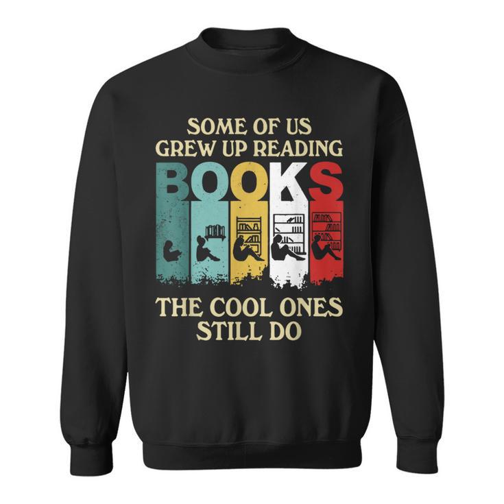 Some Of Us Grew Up Reading Books The Cool Ones Still Do Sweatshirt