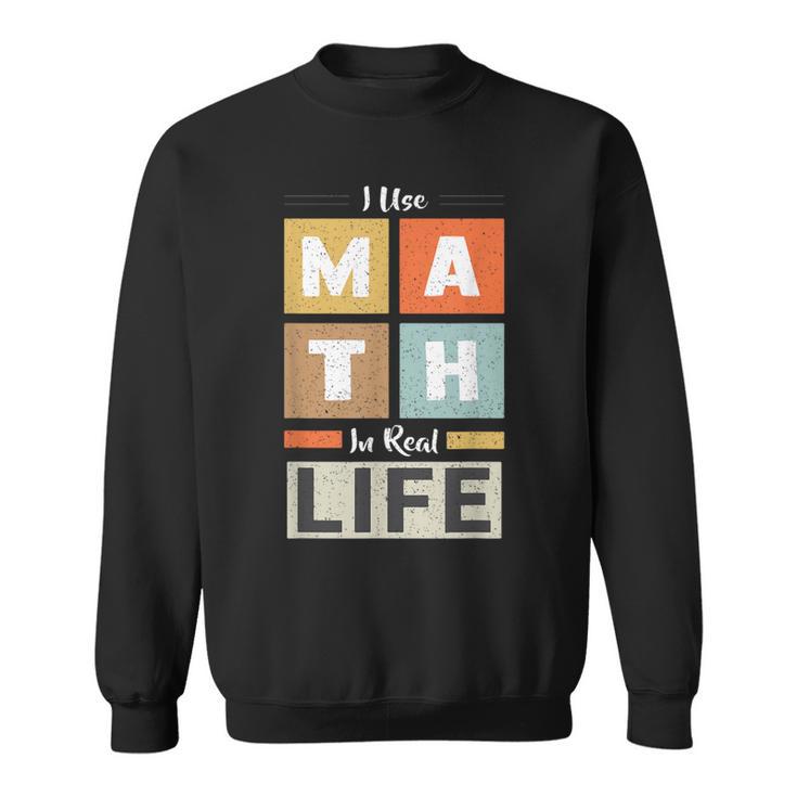I Use Math In Real Life 面白い 数学者 先生 学生 スウェットシャツ