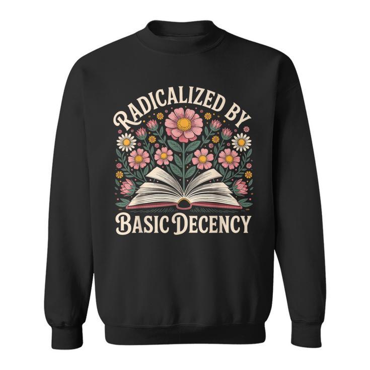 Vintage Radicalized By Basic Decency Flowers And Books Women Sweatshirt