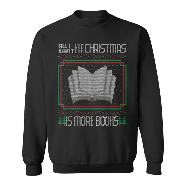 All I Want For Christmas Is More Books Ugly Xmas Reading Sweatshirt