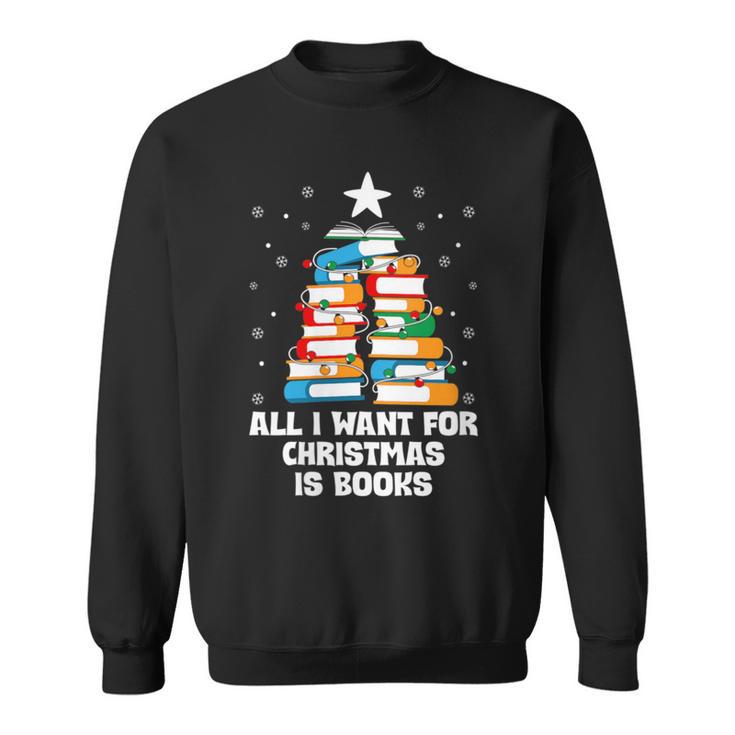All I Want For Christmas Is Books Xmas Book Reader Reading Sweatshirt