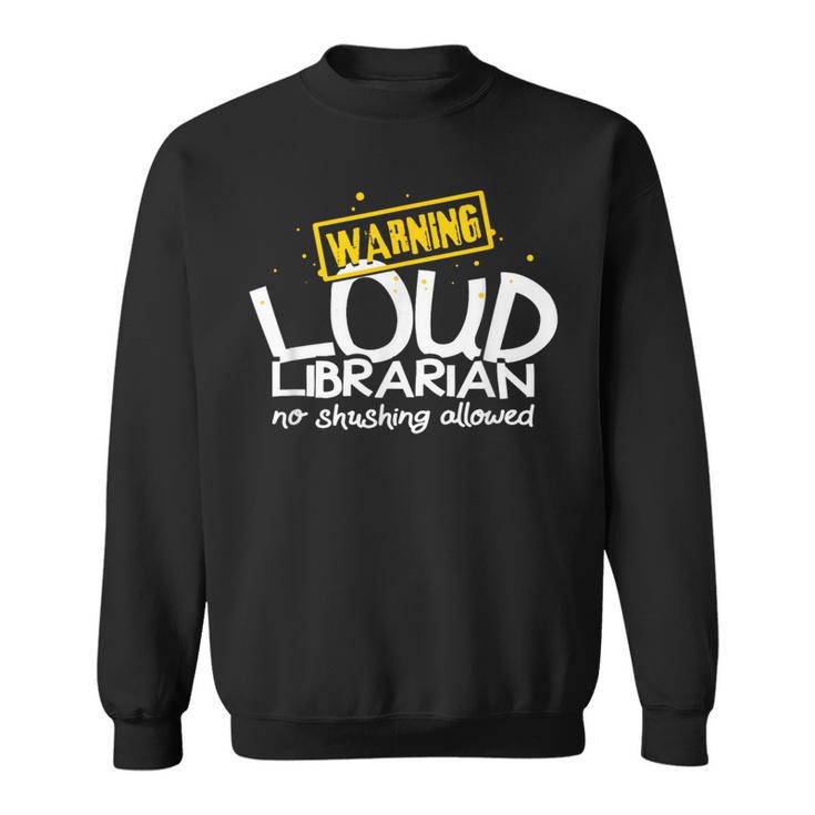 Warning Loud Librarian Library Bookkeeper Book Reading Sweatshirt