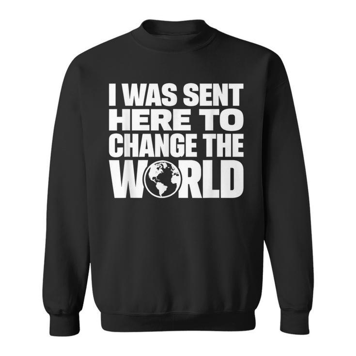 I Wasent Here To Change The World Inspiration モチベーションを高める スウェットシャツ
