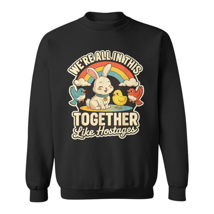 We're All In This Together Like Hostages Humor スウェットシャツ