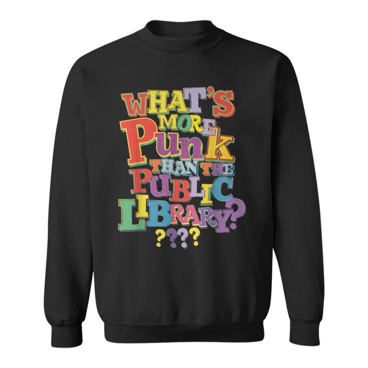 Whats More Punk Than The Public Library T Shirt Book Lover Sweatshirt
