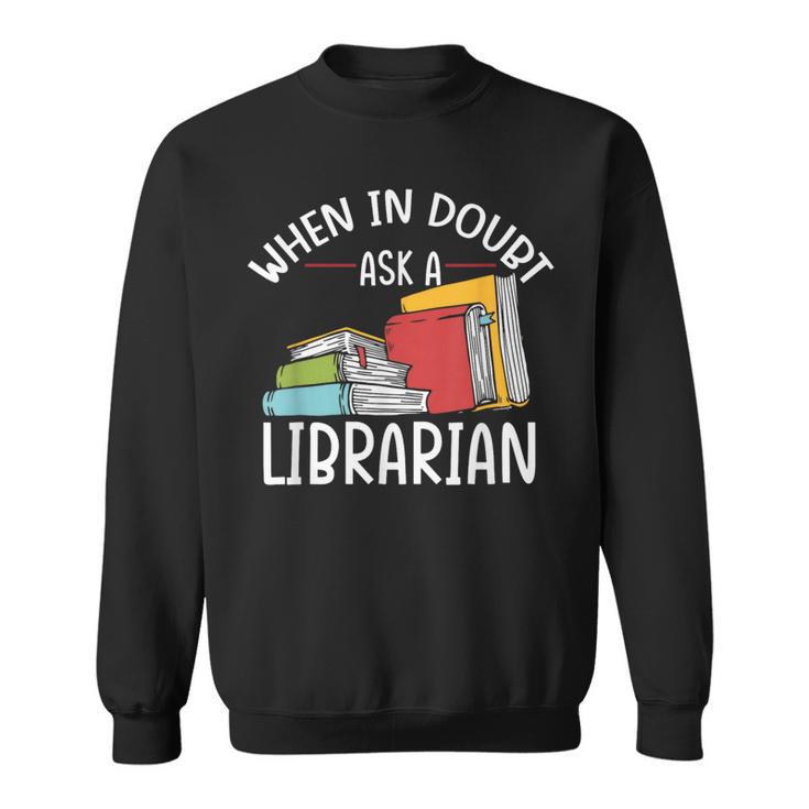 When In Doubt Ask Librarian Books Reading Librarian Sweatshirt