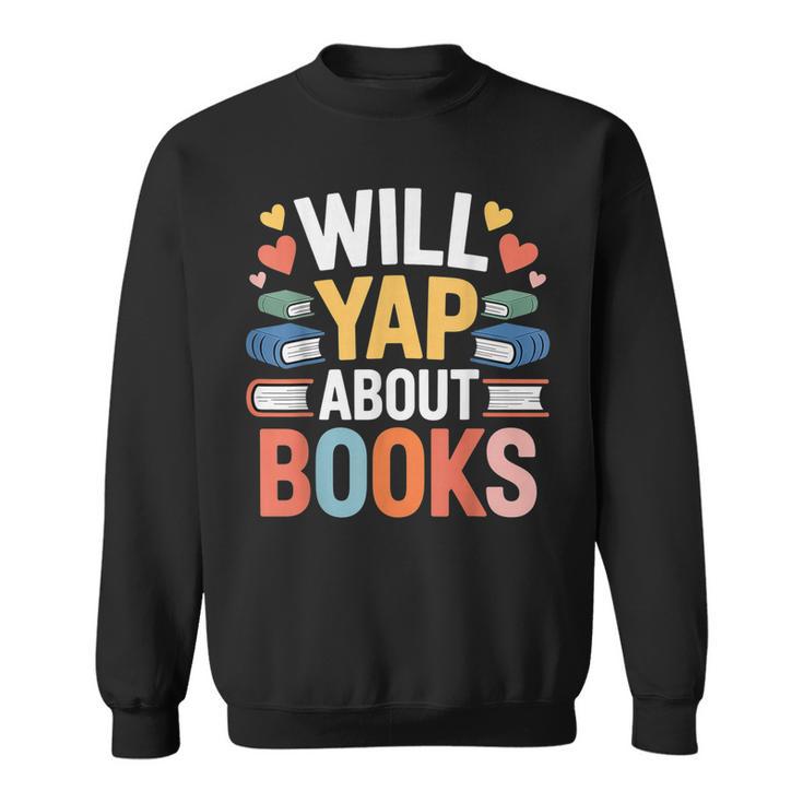 Will Yap About Books Reader Bookworm Librarian Sweatshirt