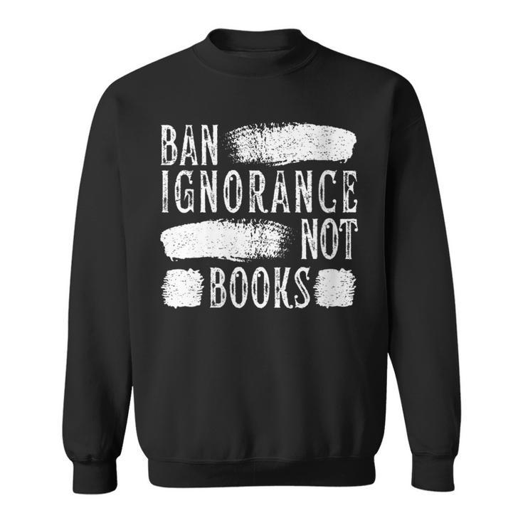 Women's Ban Ignorance Not Books Banned Book Lover Reading Enthusiast Sweatshirt