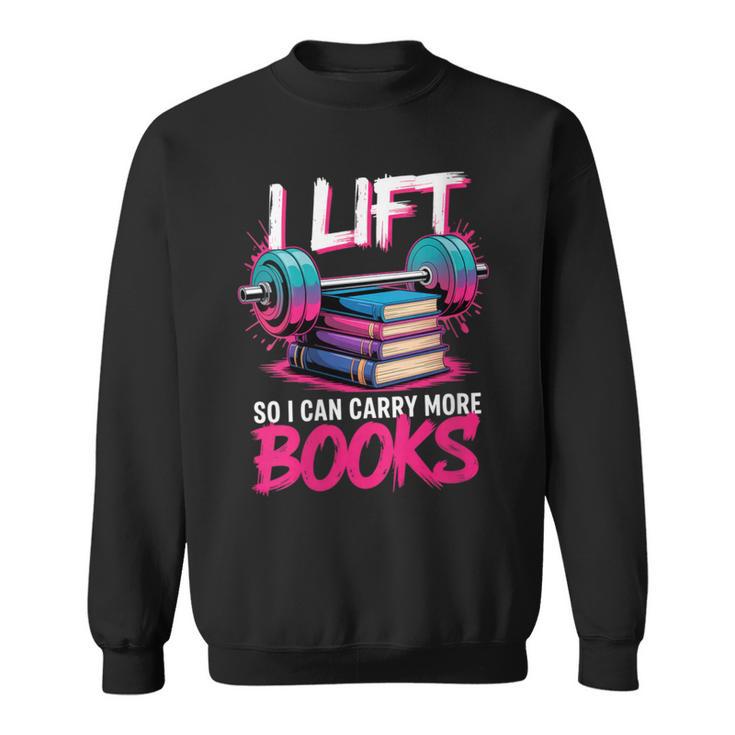 Women's I Lift So I Can Carry More Books Reader Gym Book Lover Sweatshirt