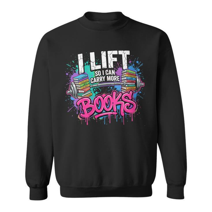 Women's I Lift So I Can Carry More Books Reader Librarian Sweatshirt
