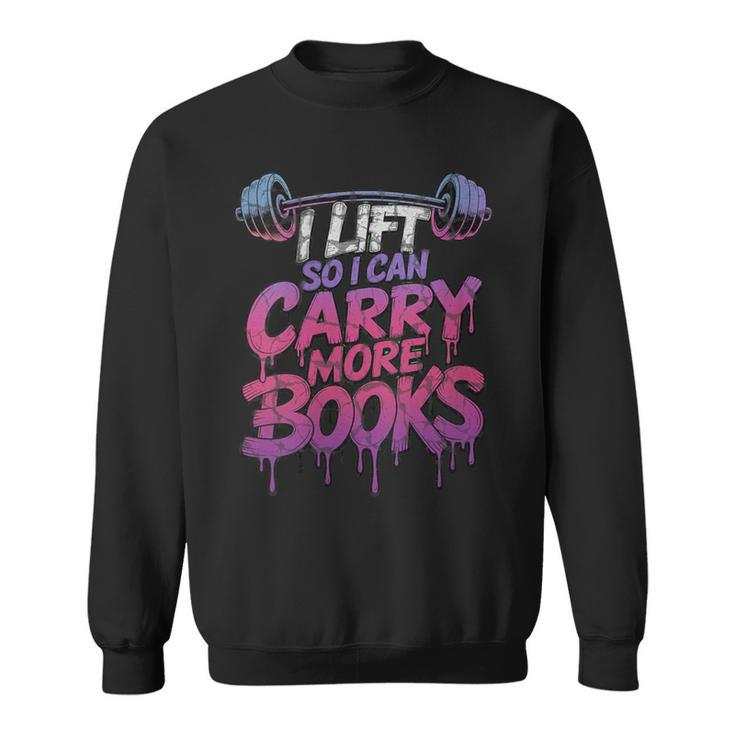 Women's I Lift So I Can Carry More Books Reader Weightlifting Sweatshirt