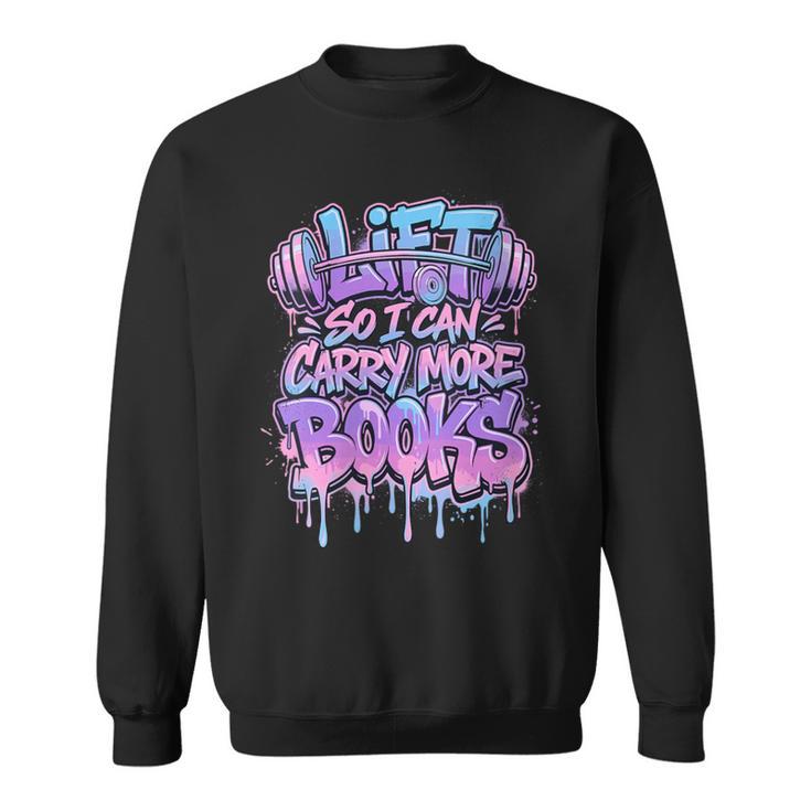 Women's Lift So I Can Carry More Books Reader Workout Sweatshirt
