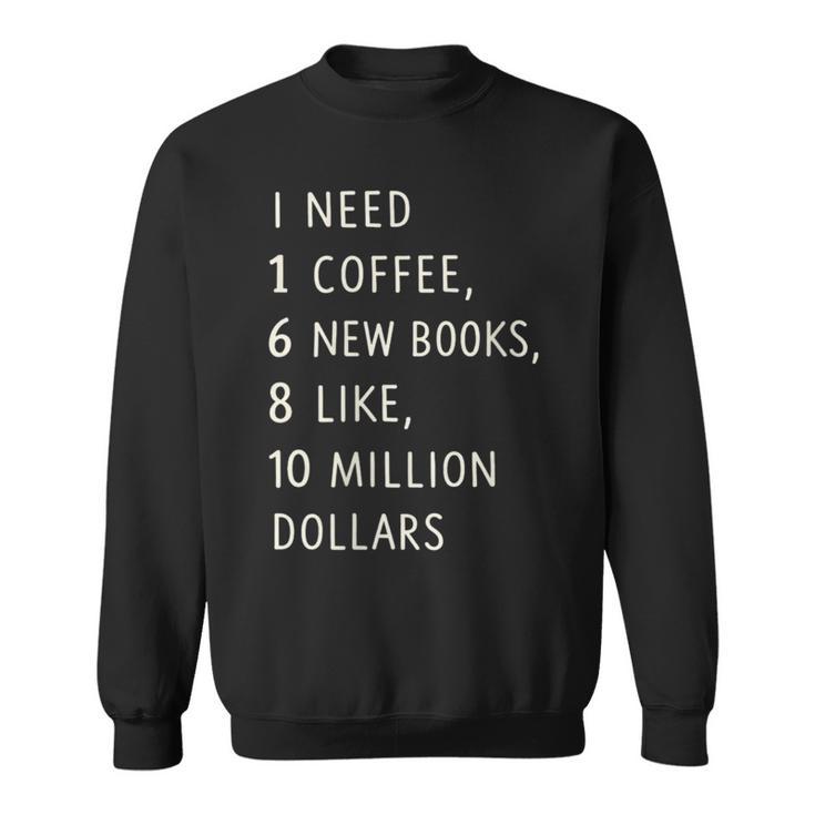 Women's I Need 1 Coffee 6 New Books 10 Million Dollars Quote Sweatshirt