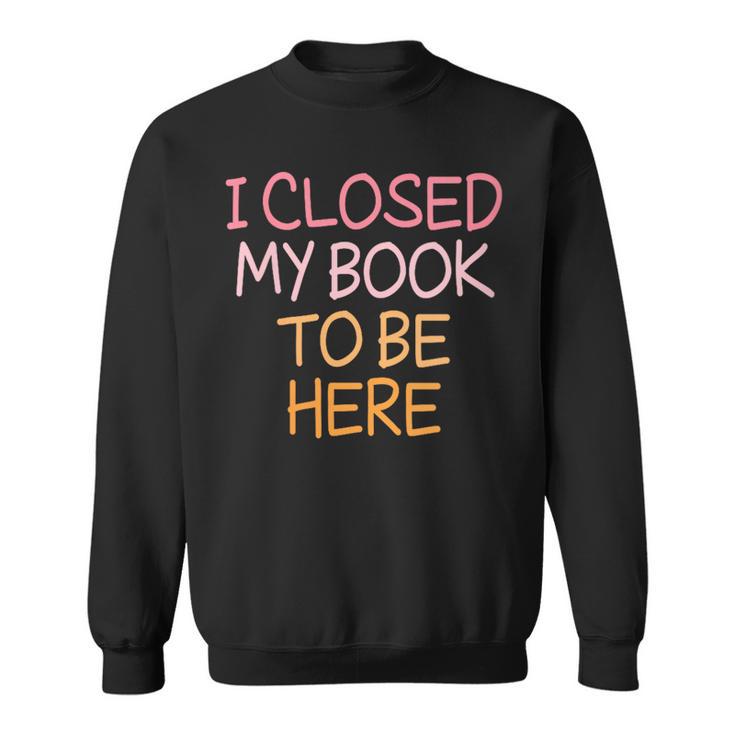 Women's Vintage I Closed My Book To Be Here Sweatshirt