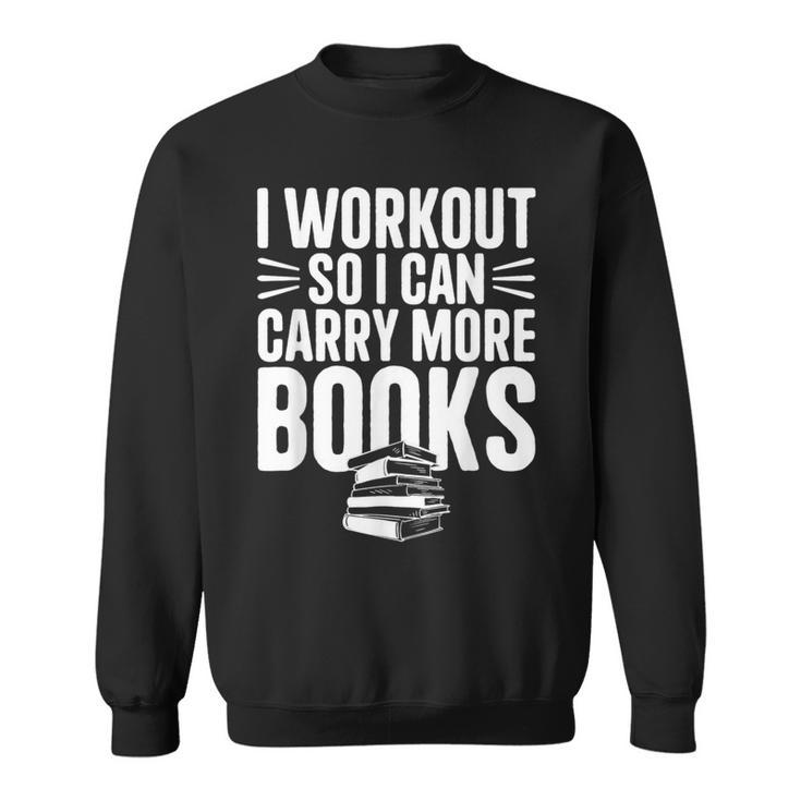 I Workout So I Can Carry More Books Gym Reader Sweatshirt