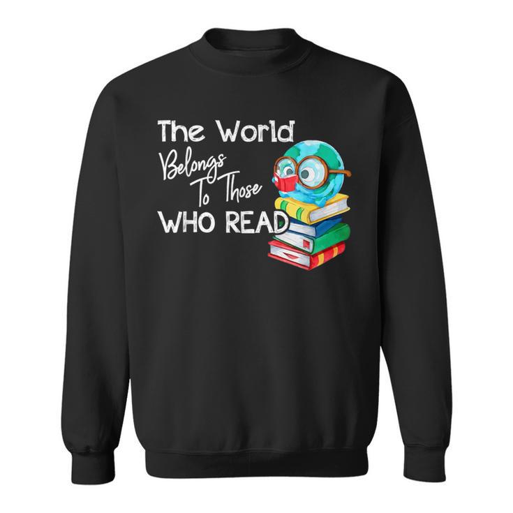 World Belongs To Those Who Read Book Reading Lovers Bookish Sweatshirt