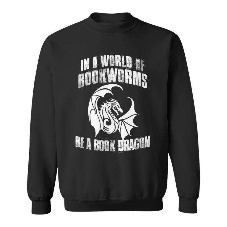In A World Of Bookworms Be A Book Dragon Inspirational Sweatshirt