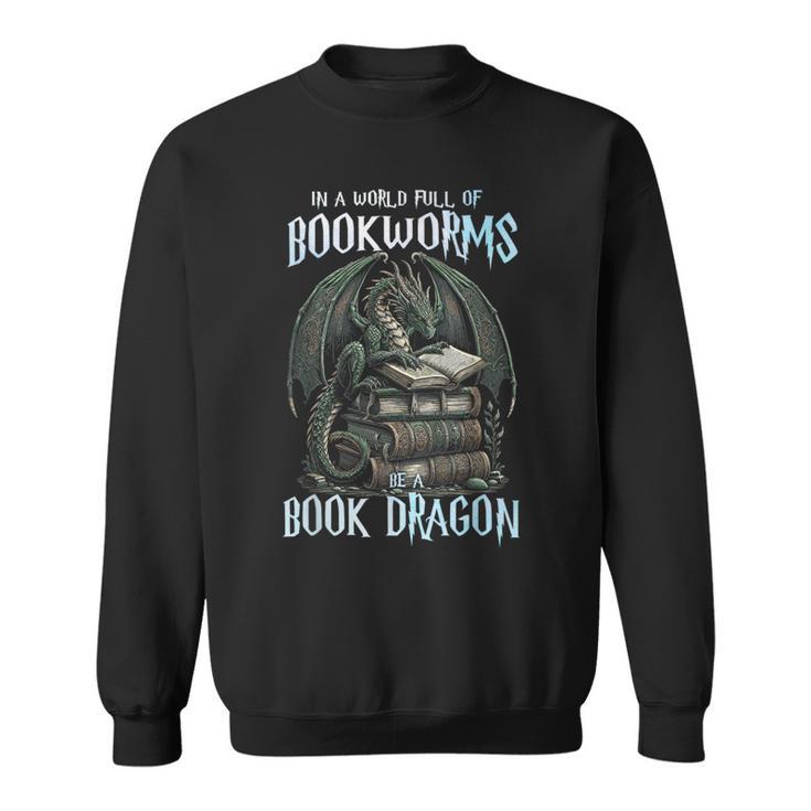 In A World Of Bookworms Be A Book Dragon Book Lover Reader Sweatshirt