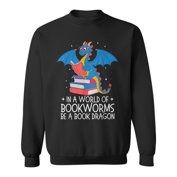 In A World Full Of Bookworms Be A Book Dragon Reading Sweatshirt