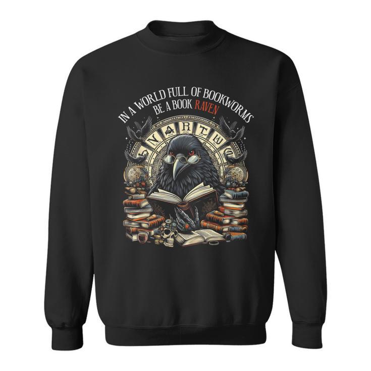 In A World Full Of Bookworms Be A Book Raven Reader Reading Sweatshirt