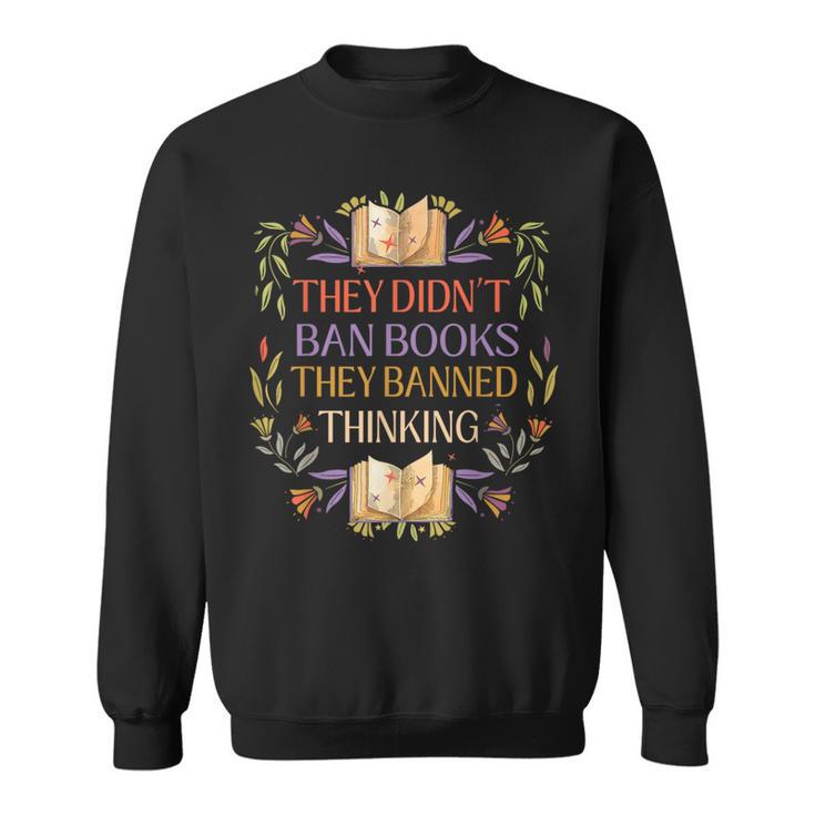 They Didn't Ban Books They Banned Thinking Sweatshirt