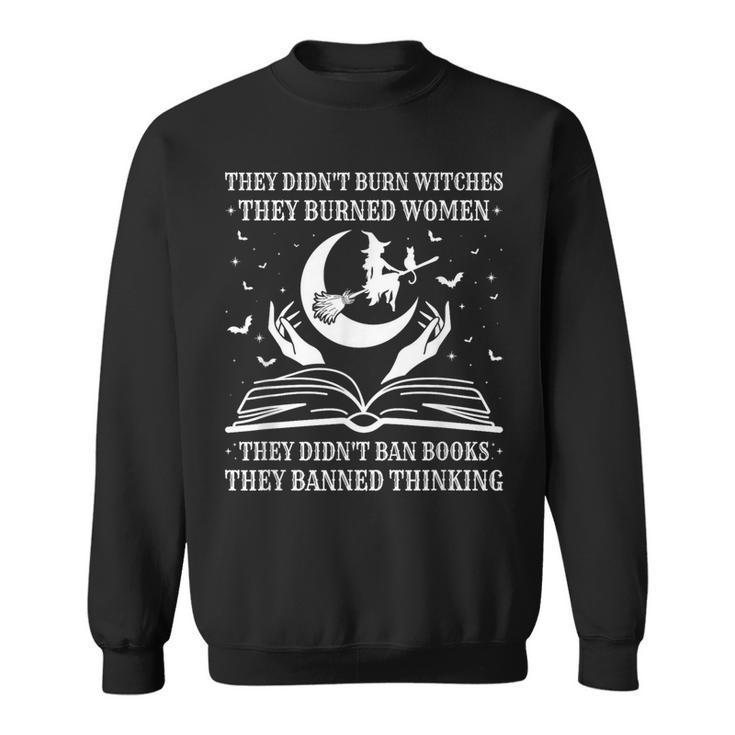 They Didn't Burn Witches They Burned Women And Ban Books Sweatshirt