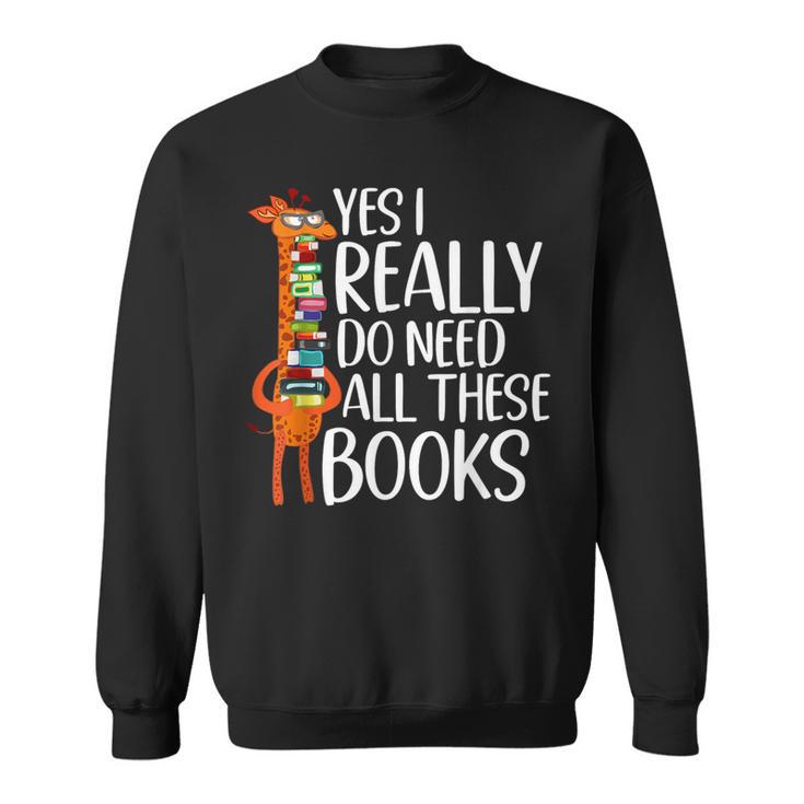 Yes I Really Do Need All These Books Giraffe Zoo Animal King Sweatshirt