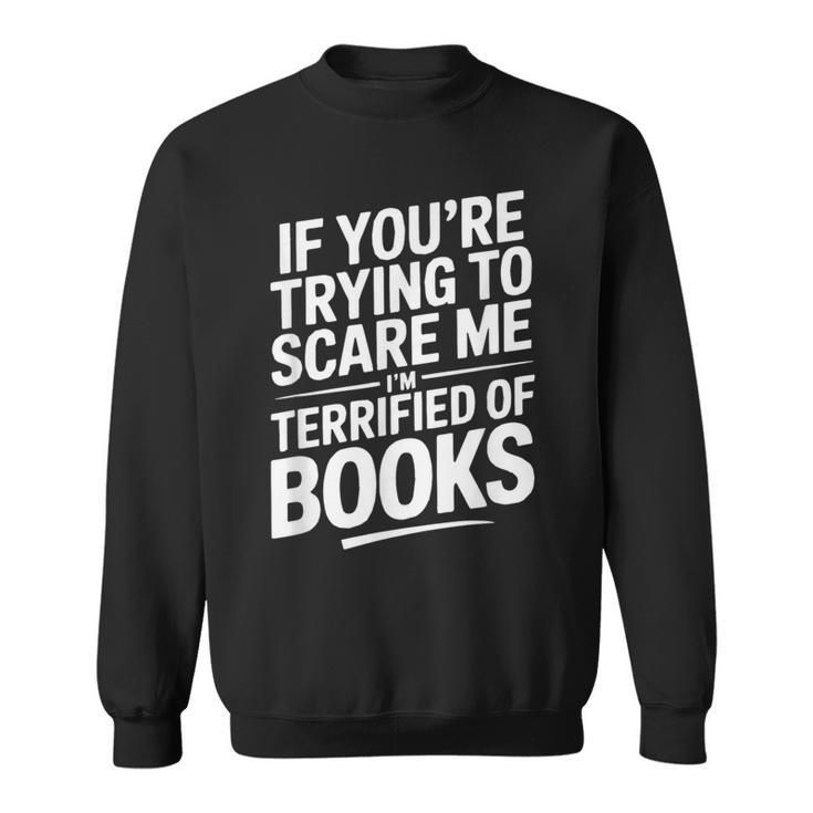 If You'Re Trying To Scare Me I'm Terrified Of Books Retro Sweatshirt
