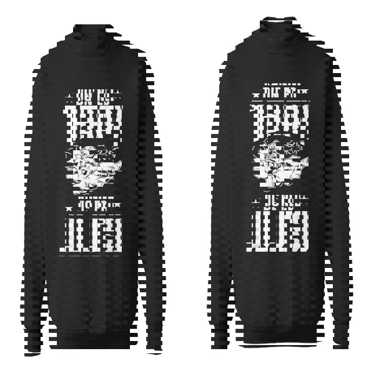 柔術 I Don't Need Therapy I Just Need Jiu Jitsu スウェットシャツ