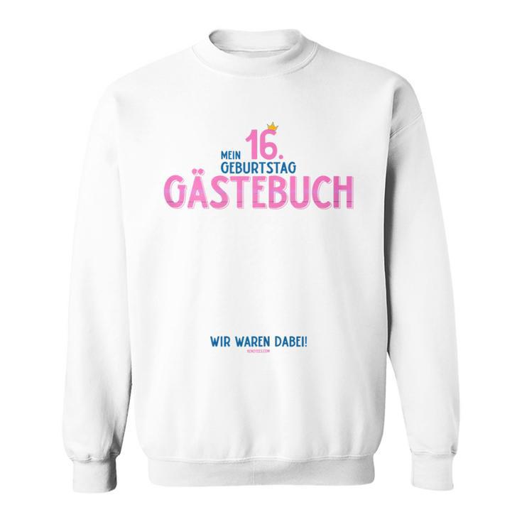 My 16th Birthday Guest Book Wir Waren Bei Sweatshirt