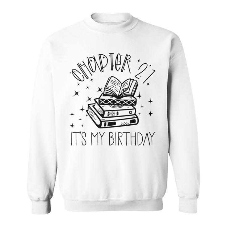 21st Birthday Women Book Lovers Chapter 21 Its My Birthday Sweatshirt
