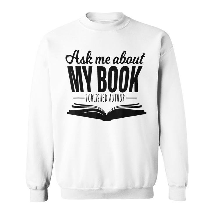 Ask Me About My Book Tshirt Published Author Writer Shirt Sweatshirt